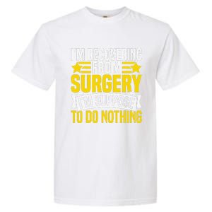 IM Recovering From Surgery IM Suppose To Do Nothing Funny Garment-Dyed Heavyweight T-Shirt