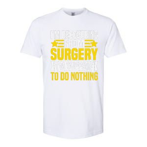 IM Recovering From Surgery IM Suppose To Do Nothing Funny Softstyle CVC T-Shirt