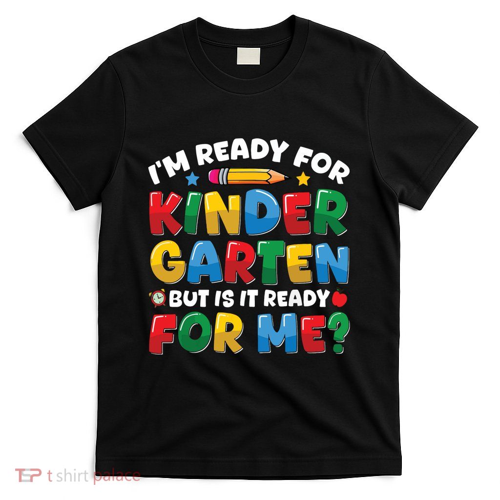 Im Ready For Kindergarten First Day Teachers Boy Girl T-Shirt
