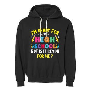 Im Ready For High School Back To School For School Garment-Dyed Fleece Hoodie