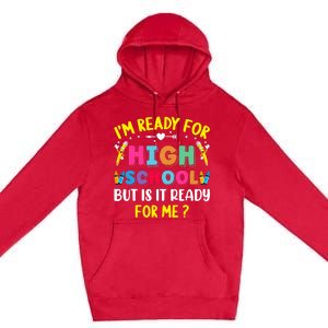 Im Ready For High School Back To School For School Premium Pullover Hoodie