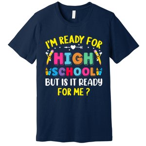 Im Ready For High School Back To School For School Premium T-Shirt