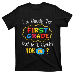 IM READY FOR 1ST GRADE BUT IS IT READY FOR ME T-Shirt