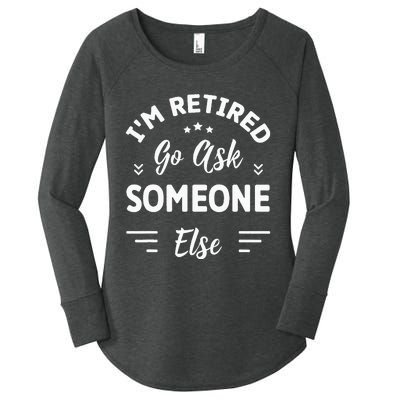 IM Retired Go Ask Someone Else Funny Retirement Women's Perfect Tri Tunic Long Sleeve Shirt