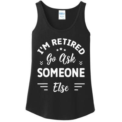 IM Retired Go Ask Someone Else Funny Retirement Ladies Essential Tank