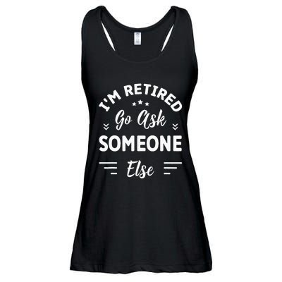 IM Retired Go Ask Someone Else Funny Retirement Ladies Essential Flowy Tank