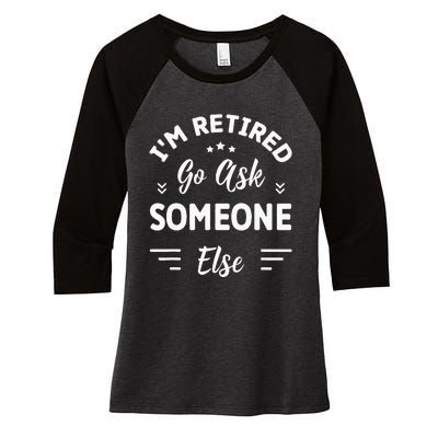 IM Retired Go Ask Someone Else Funny Retirement Women's Tri-Blend 3/4-Sleeve Raglan Shirt