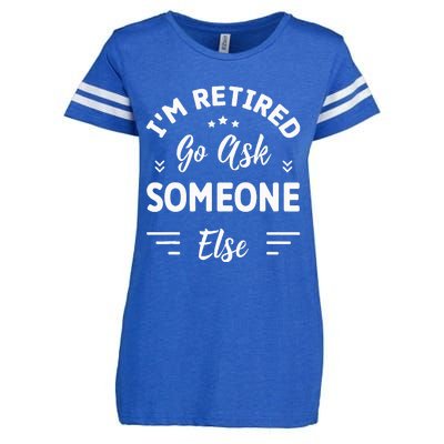 IM Retired Go Ask Someone Else Funny Retirement Enza Ladies Jersey Football T-Shirt