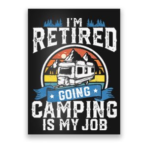 Im Retired Going Camping Is My Job Funny Retirement RV Gift Poster