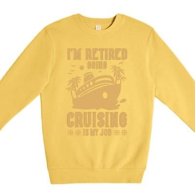 Im Retired Going Cruising Is My Job Premium Crewneck Sweatshirt