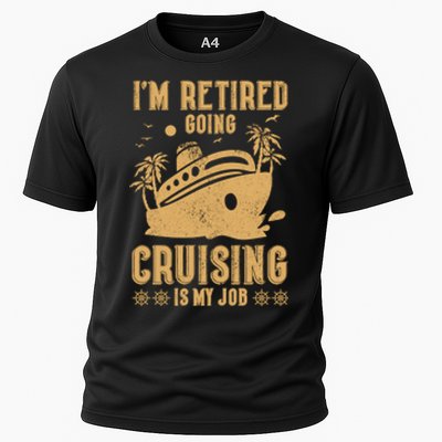 Im Retired Going Cruising Is My Job Cooling Performance Crew T-Shirt