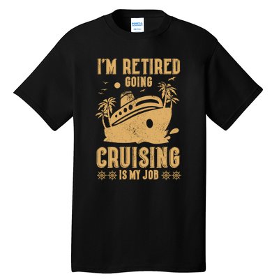 Im Retired Going Cruising Is My Job Tall T-Shirt