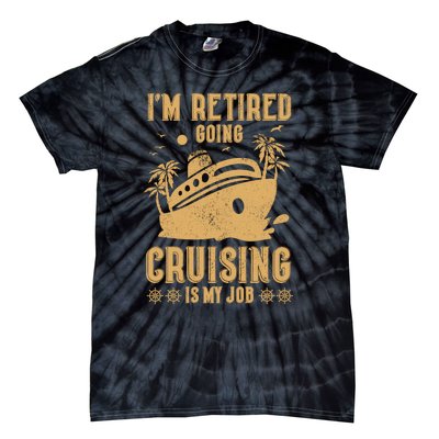 Im Retired Going Cruising Is My Job Tie-Dye T-Shirt