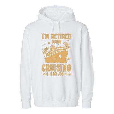 Im Retired Going Cruising Is My Job Garment-Dyed Fleece Hoodie