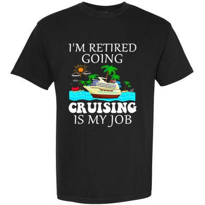 IM Retired Going Cruising Is My Job Garment-Dyed Heavyweight T-Shirt