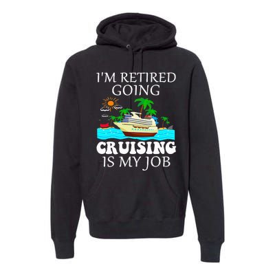 IM Retired Going Cruising Is My Job Premium Hoodie