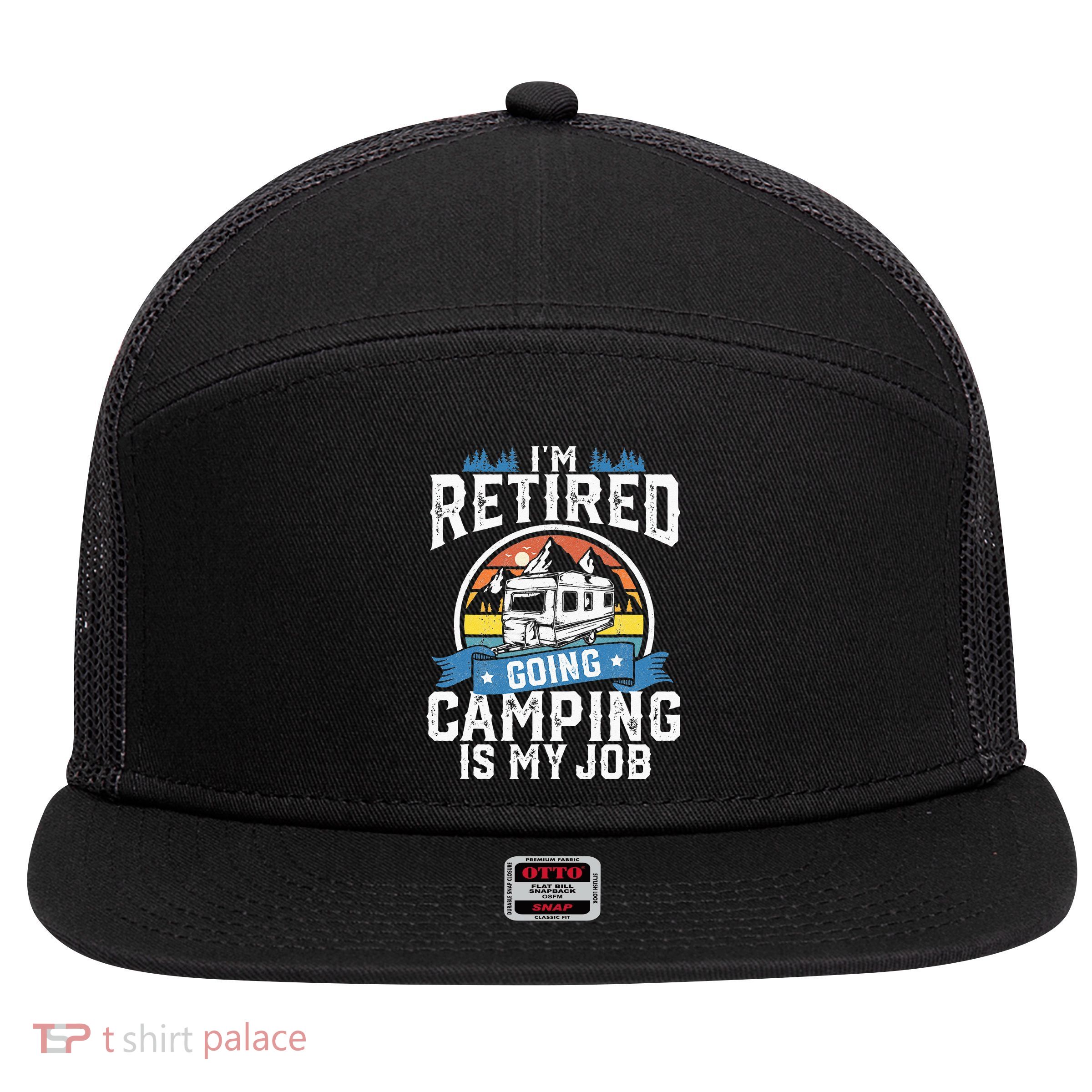 Im Retired Going Camping Is My Job Funny Retirement RV Gift 7 Panel Mesh Trucker Snapback Hat