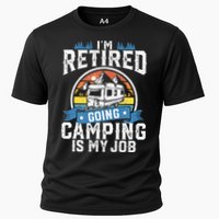 Im Retired Going Camping Is My Job Funny Retirement RV Gift Cooling Performance Crew T-Shirt