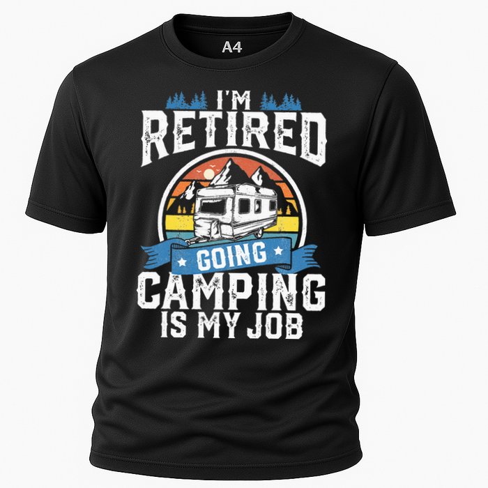 Im Retired Going Camping Is My Job Funny Retirement RV Gift Cooling Performance Crew T-Shirt