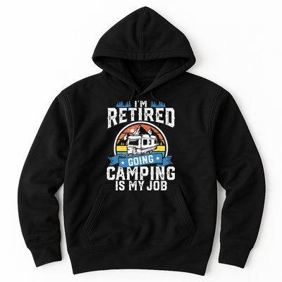 Im Retired Going Camping Is My Job Funny Retirement RV Gift Hoodie