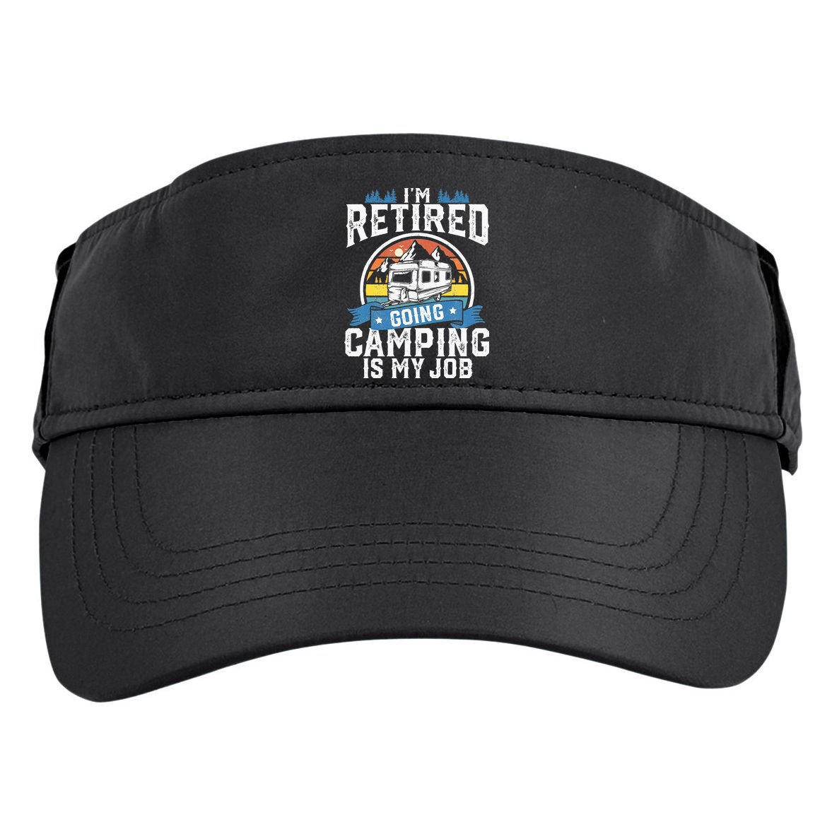 Im Retired Going Camping Is My Job Funny Retirement RV Gift Adult Drive Performance Visor