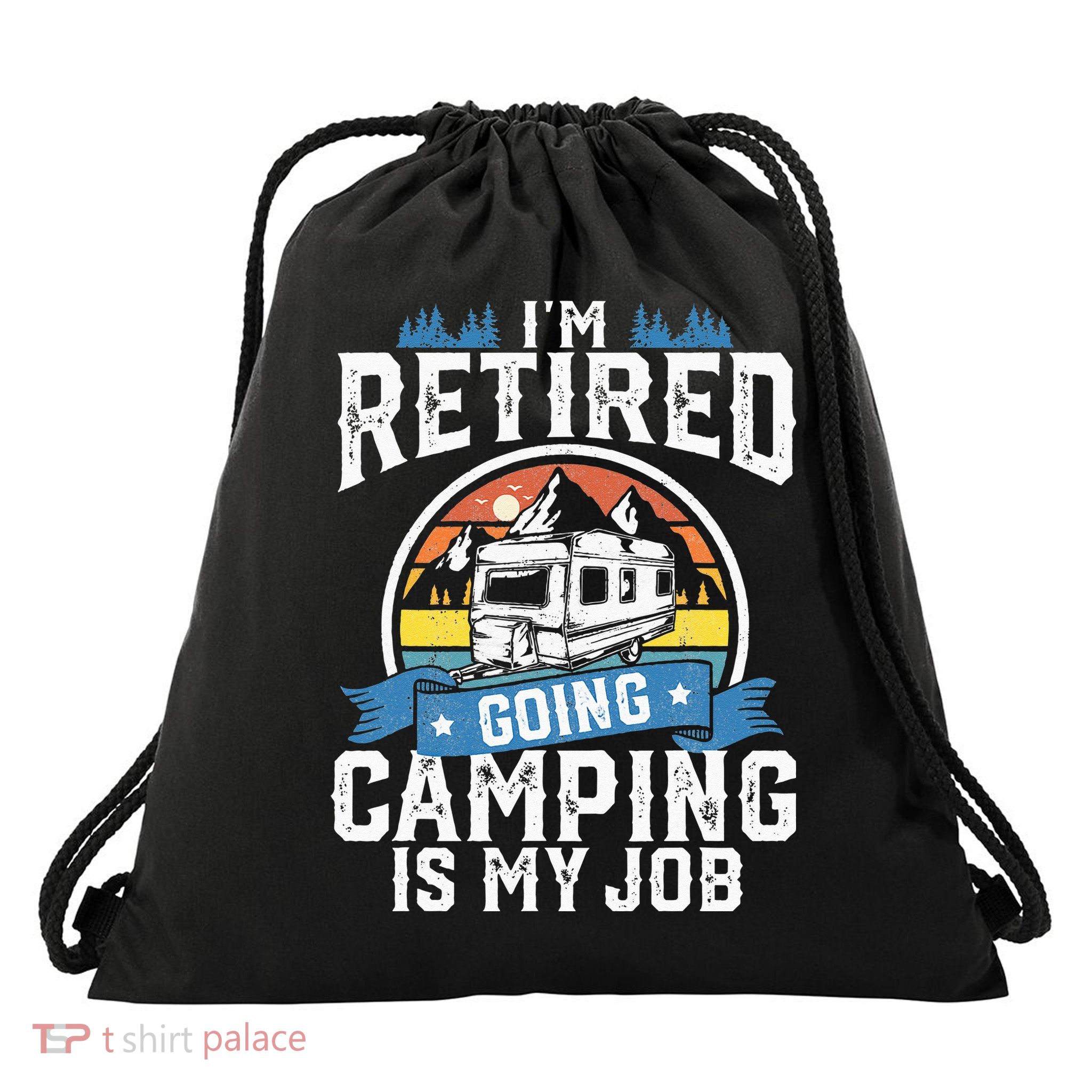 Im Retired Going Camping Is My Job Funny Retirement RV Gift Drawstring Bag