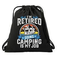 Im Retired Going Camping Is My Job Funny Retirement RV Gift Drawstring Bag