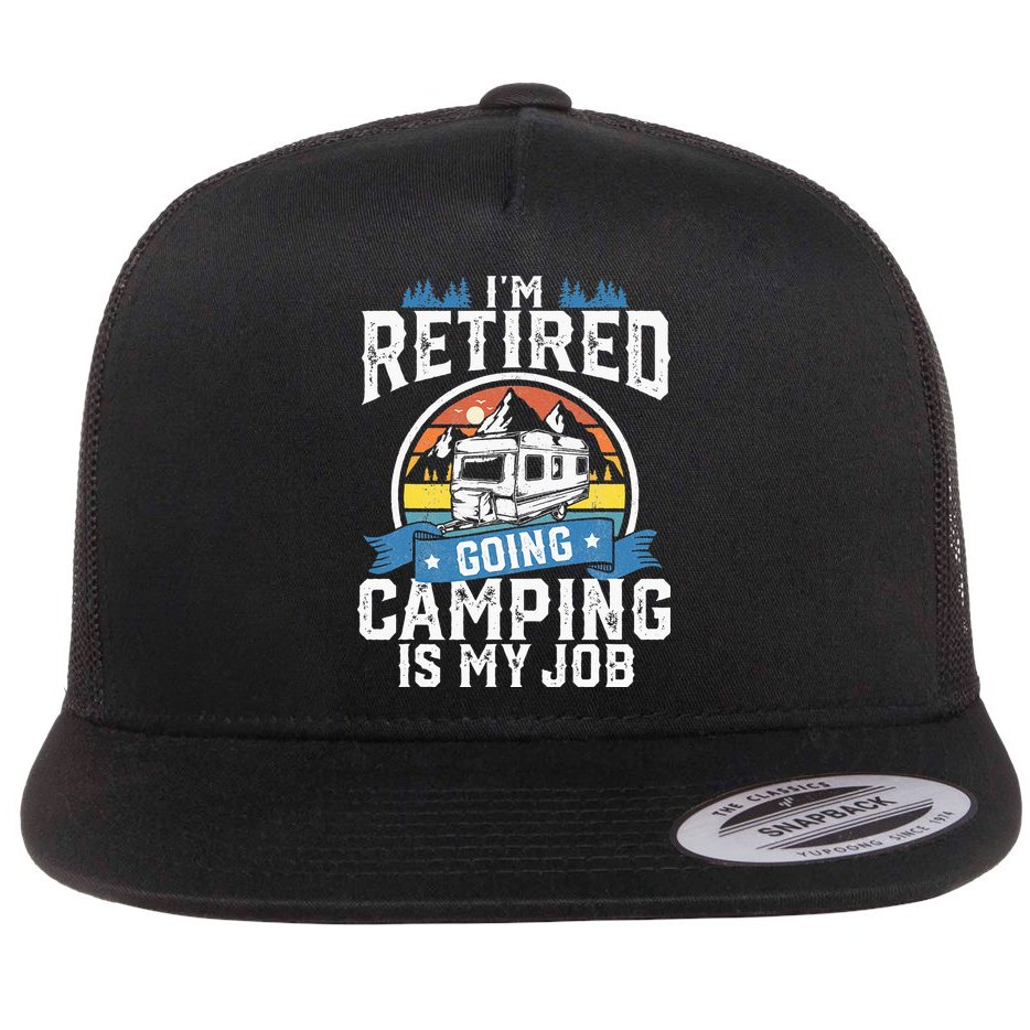 Im Retired Going Camping Is My Job Funny Retirement RV Gift Flat Bill Trucker Hat