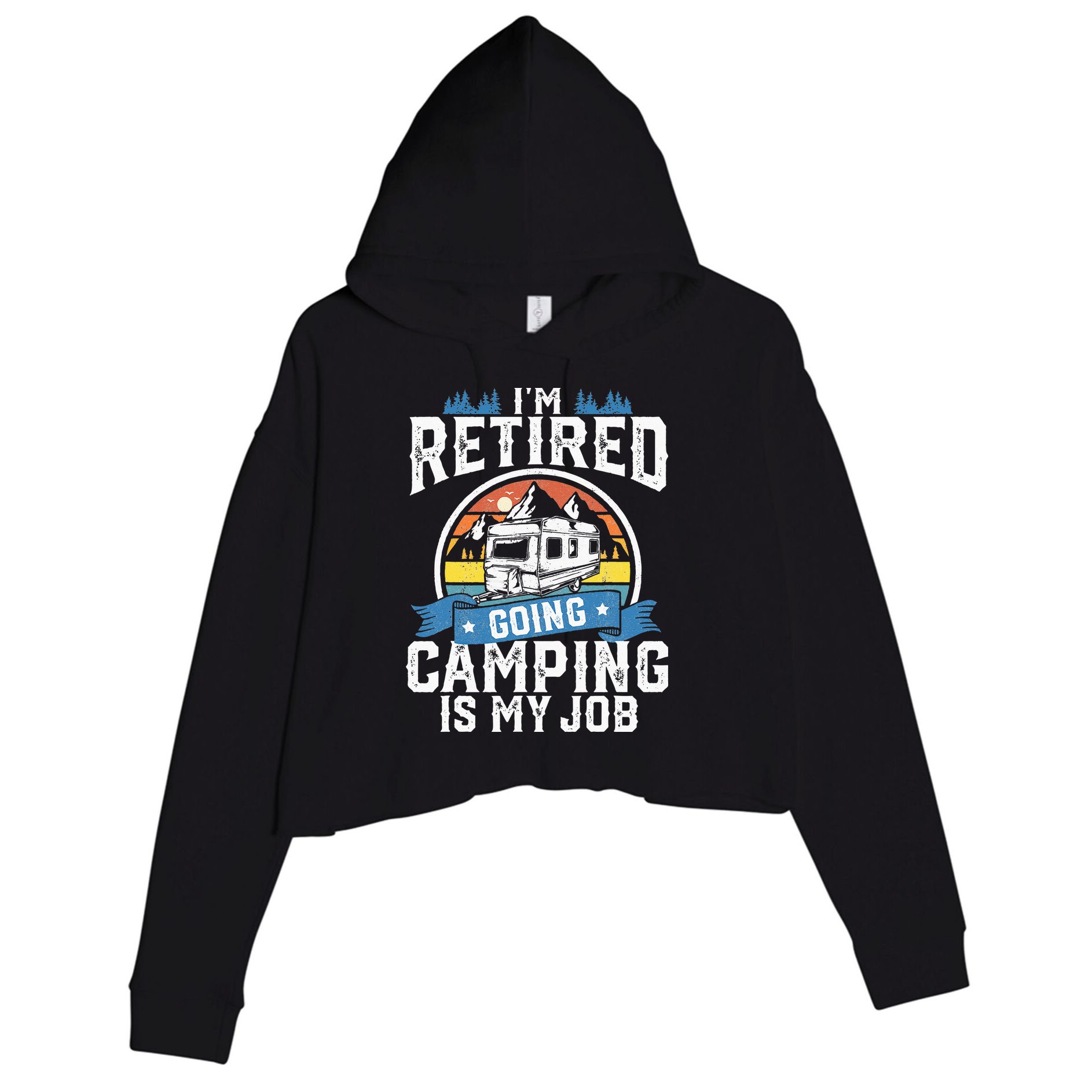 Im Retired Going Camping Is My Job Funny Retirement RV Gift Crop Fleece Hoodie