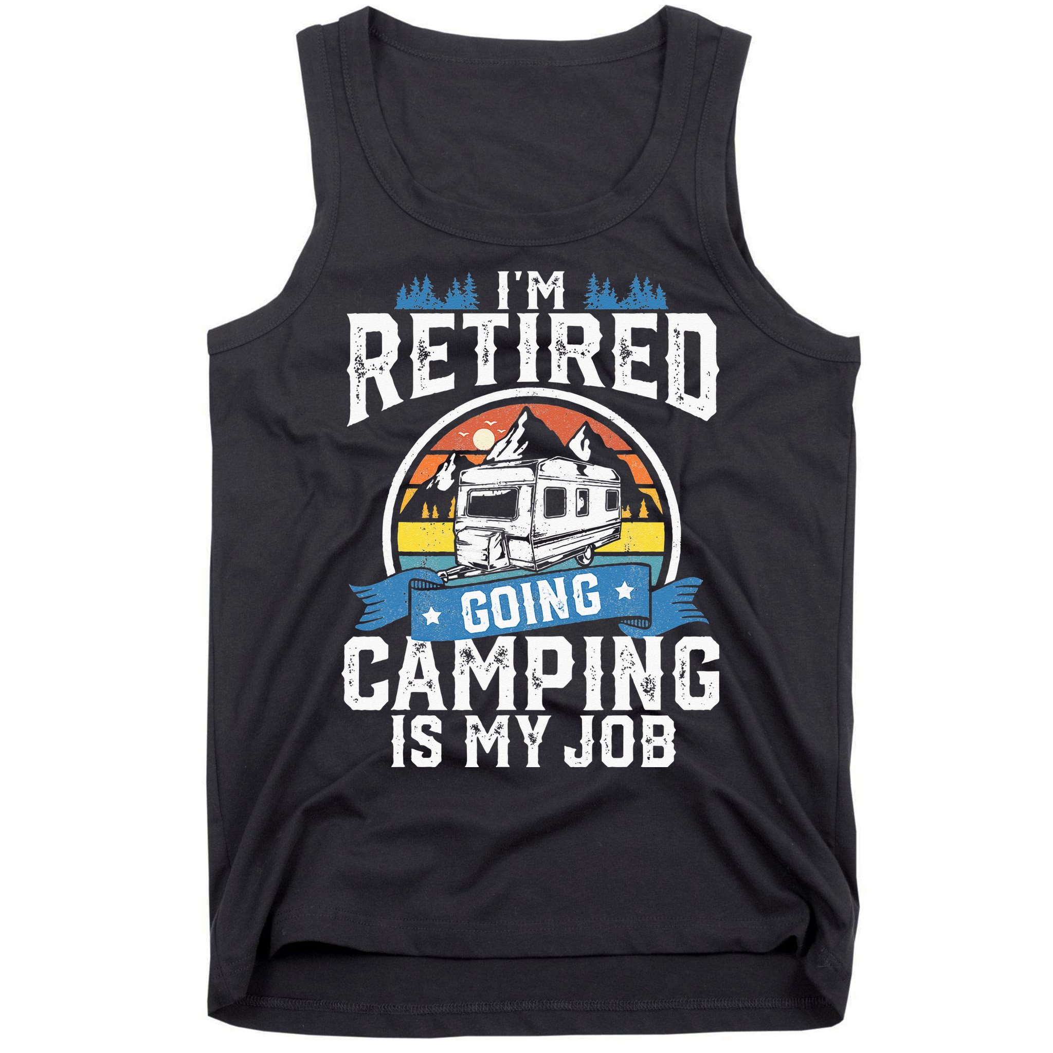 Im Retired Going Camping Is My Job Funny Retirement RV Gift Tank Top