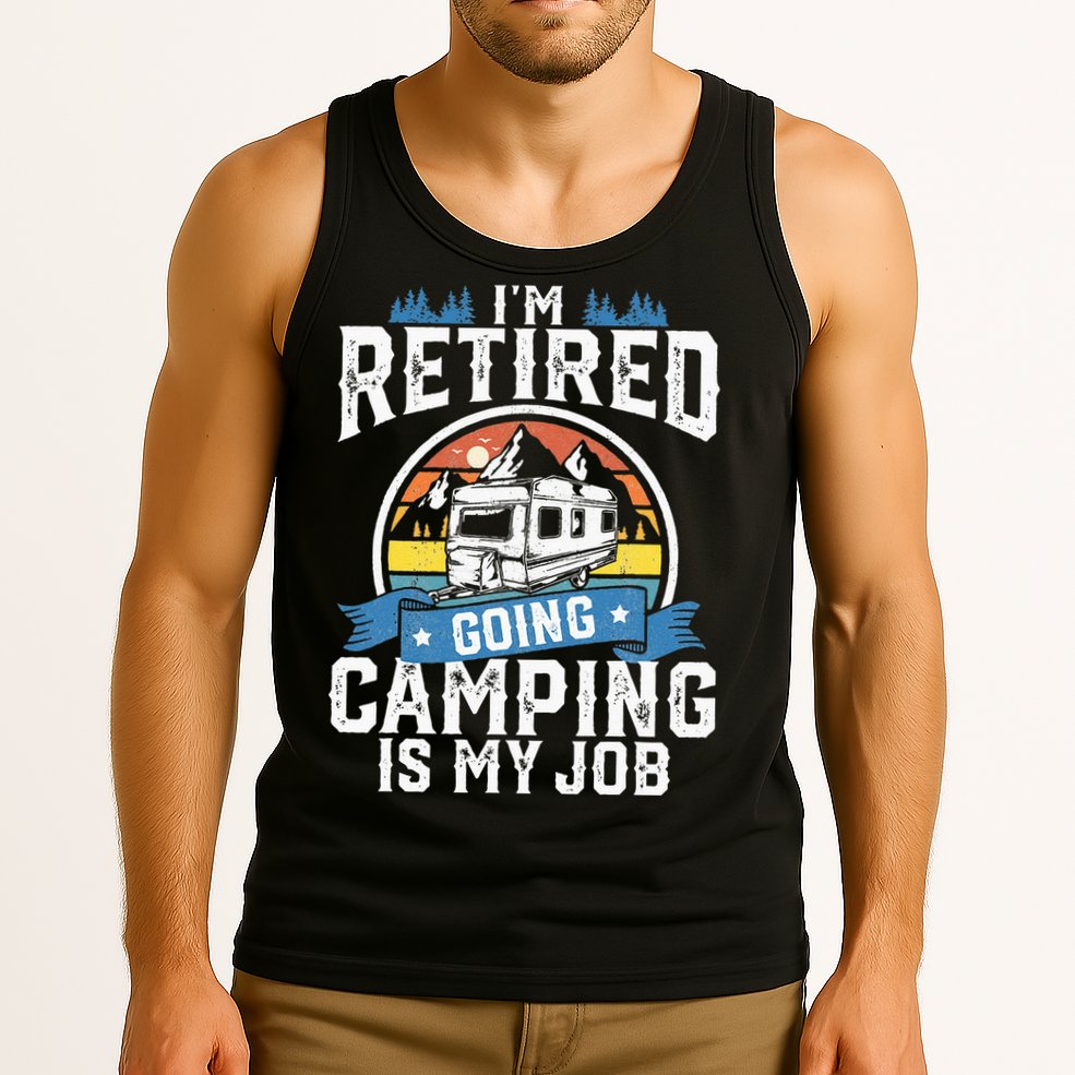 Im Retired Going Camping Is My Job Funny Retirement RV Gift Tank Top