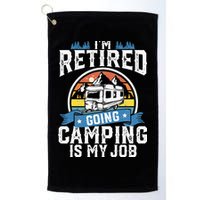 Im Retired Going Camping Is My Job Funny Retirement RV Gift Golf Towel