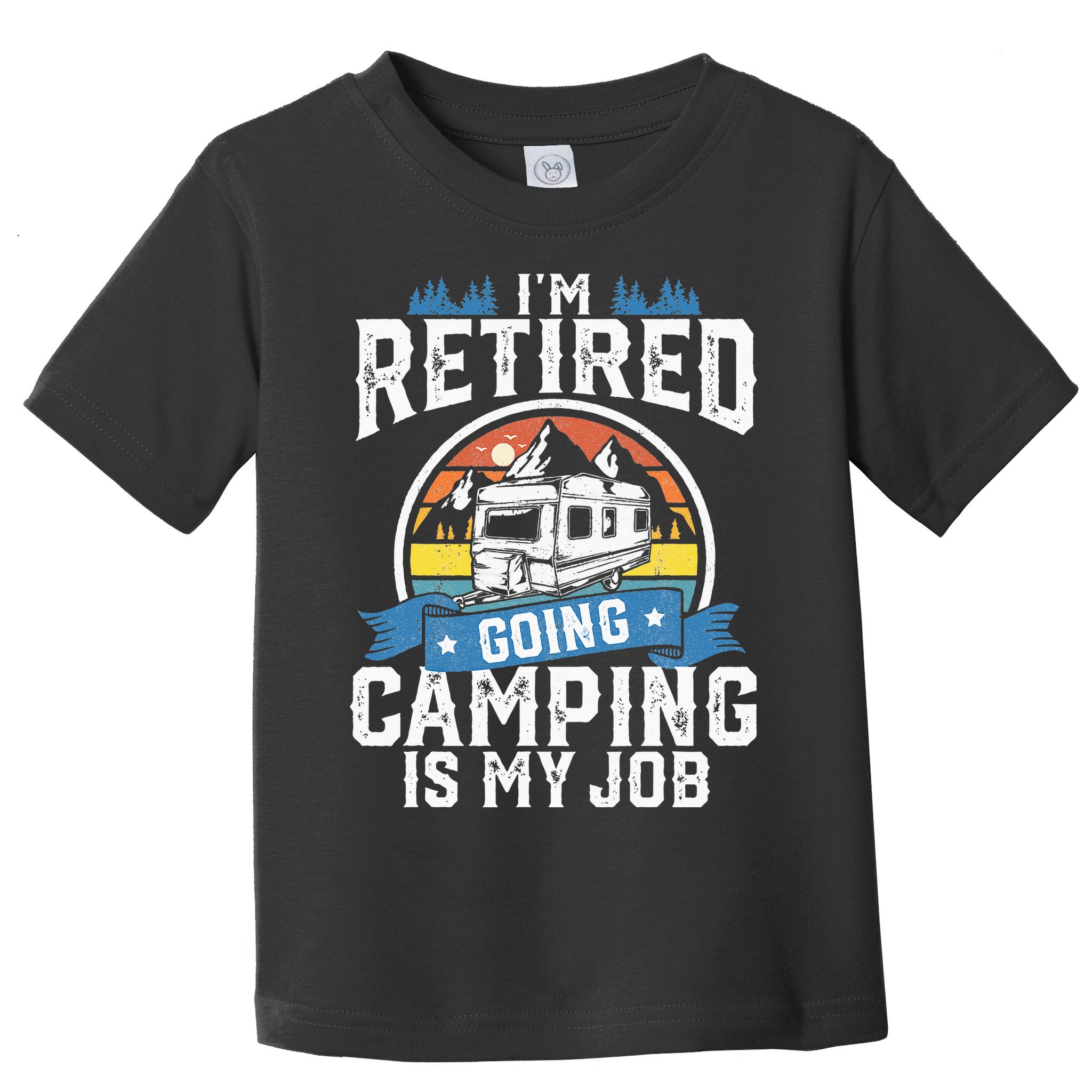Im Retired Going Camping Is My Job Funny Retirement RV Gift Toddler T-Shirt