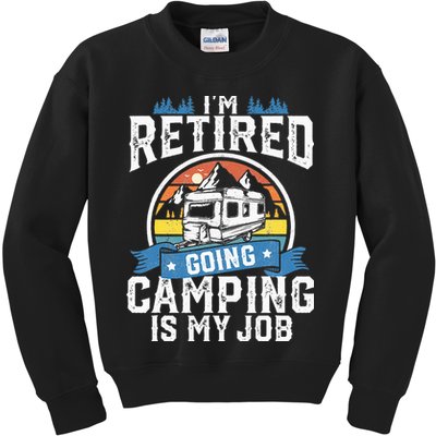 Im Retired Going Camping Is My Job Funny Retirement RV Gift Kids Sweatshirt