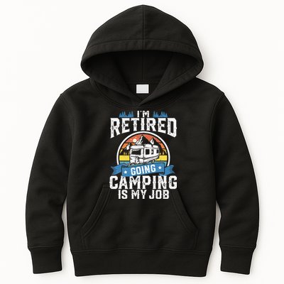Im Retired Going Camping Is My Job Funny Retirement RV Gift Kids Hoodie