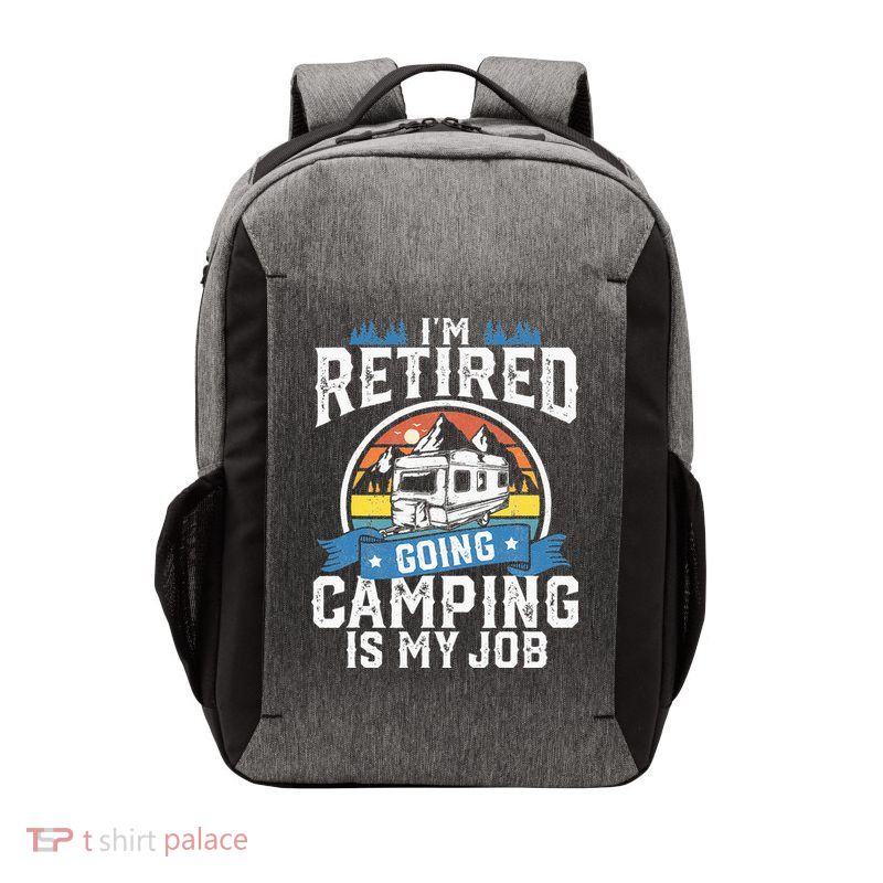 Im Retired Going Camping Is My Job Funny Retirement RV Gift Vector Backpack
