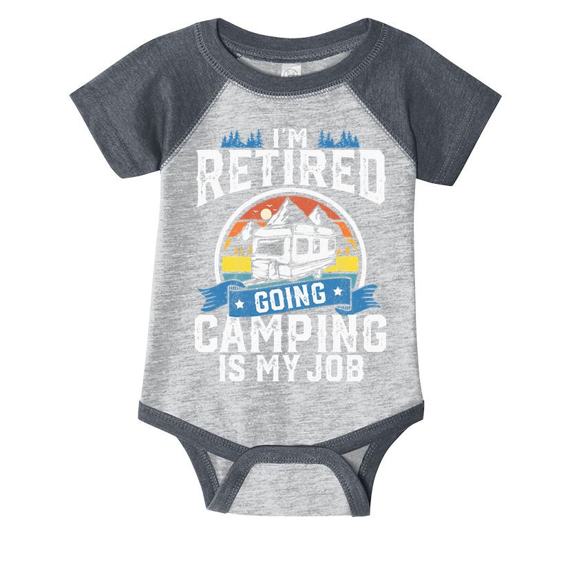 Im Retired Going Camping Is My Job Funny Retirement RV Gift Infant Baby Jersey Bodysuit