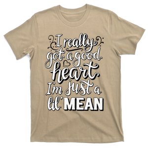 I Really Got A Good Heart I'm Just A Lil' Mean T-Shirt