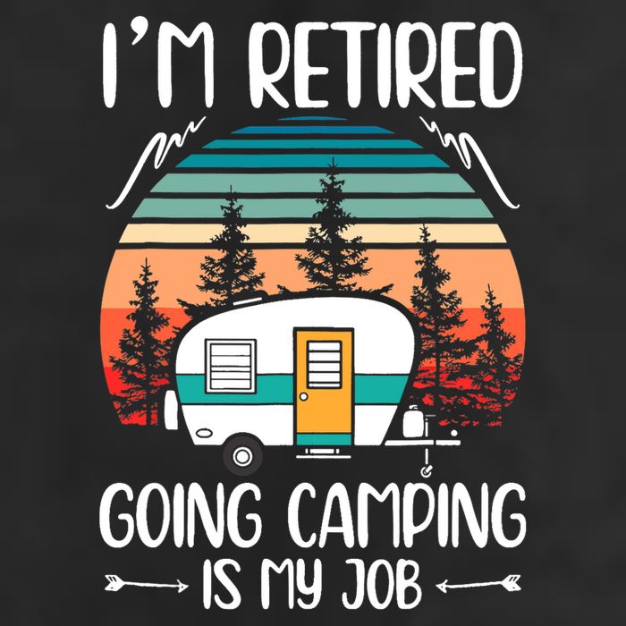 I'm Retired Going Camping Is My Job Funny Retirement Camper Garment-Dyed Fleece Hoodie