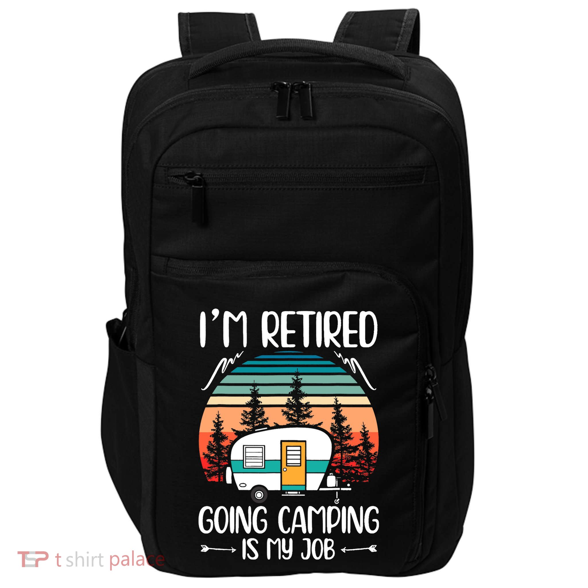 I'm Retired Going Camping Is My Job Funny Retirement Camper Impact Tech Backpack