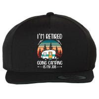 I'm Retired Going Camping Is My Job Funny Retirement Camper Wool Snapback Cap