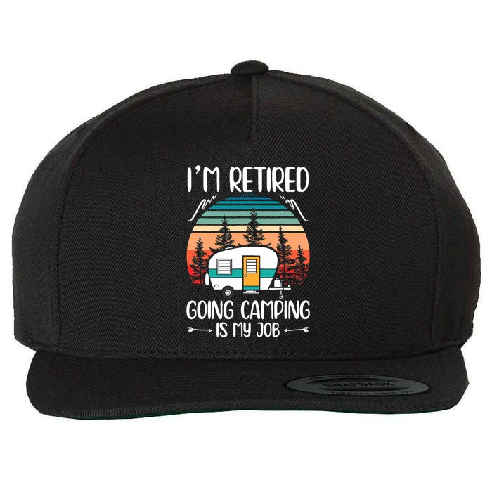 I'm Retired Going Camping Is My Job Funny Retirement Camper Wool Snapback Cap