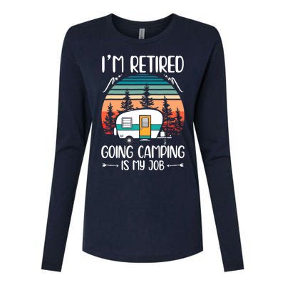 I'm Retired Going Camping Is My Job Funny Retirement Camper Womens Cotton Relaxed Long Sleeve T-Shirt