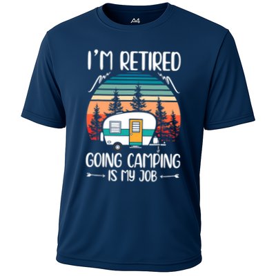 I'm Retired Going Camping Is My Job Funny Retirement Camper Performance Shirt