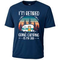 I'm Retired Going Camping Is My Job Funny Retirement Camper Performance Shirt