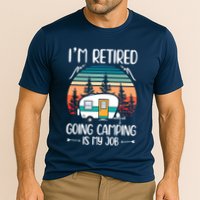 I'm Retired Going Camping Is My Job Funny Retirement Camper Performance Shirt