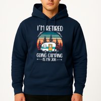 I'm Retired Going Camping Is My Job Funny Retirement Camper Hoodie