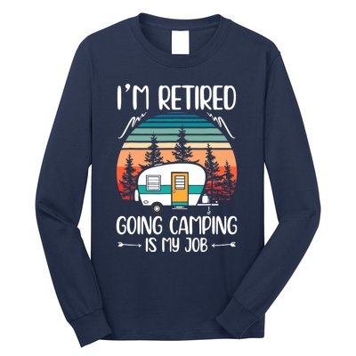 I'm Retired Going Camping Is My Job Funny Retirement Camper Long Sleeve Shirt