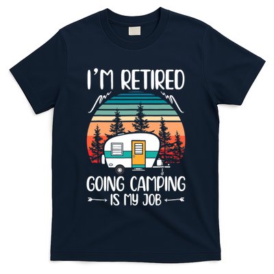 I'm Retired Going Camping Is My Job Funny Retirement Camper T-Shirt