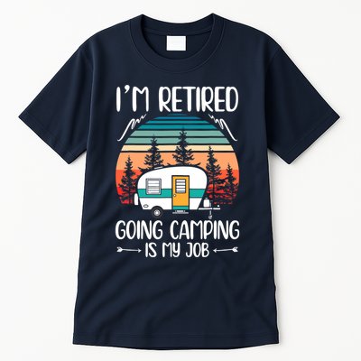 I'm Retired Going Camping Is My Job Funny Retirement Camper Tall T-Shirt